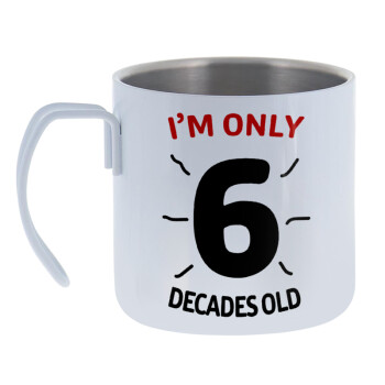 I'm only NUMBER decades OLD, Mug Stainless steel double wall 400ml