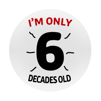 I'm only NUMBER decades OLD, Mousepad Round 20cm
