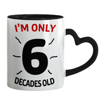 I'm only NUMBER decades OLD, Mug heart black handle, ceramic, 330ml