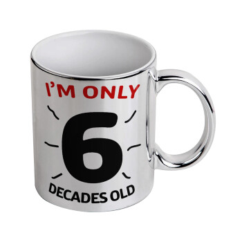 I'm only NUMBER decades OLD, Mug ceramic, silver mirror, 330ml