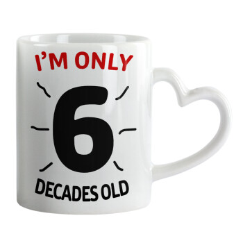 I'm only NUMBER decades OLD, Mug heart handle, ceramic, 330ml