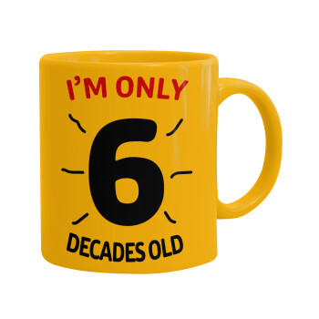 I'm only NUMBER decades OLD, Ceramic coffee mug yellow, 330ml (1pcs)