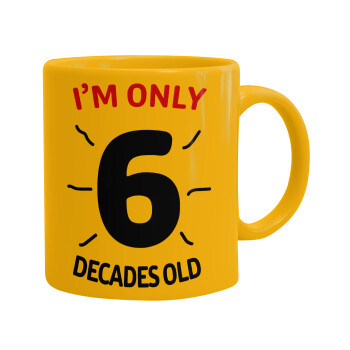 I'm only NUMBER decades OLD, Ceramic coffee mug yellow, 330ml