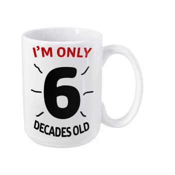 I'm only NUMBER decades OLD, Κούπα Mega, κεραμική, 450ml