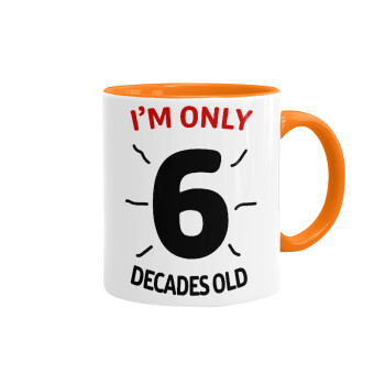 I'm only NUMBER decades OLD, Mug colored orange, ceramic, 330ml