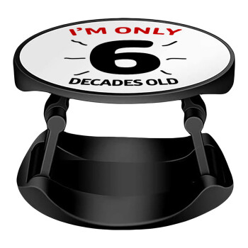 I'm only NUMBER decades OLD, Phone Holders Stand  Stand Βάση Στήριξης Κινητού στο Χέρι