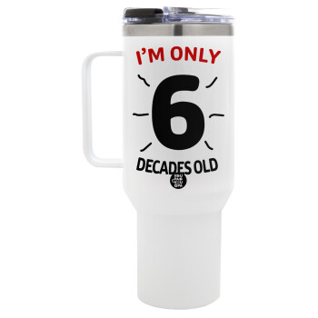I'm only NUMBER decades OLD, Mega Tumbler με καπάκι, διπλού τοιχώματος (θερμό) 1,2L