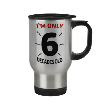 I'm only NUMBER decades OLD, Stainless steel travel mug with lid, double wall 450ml