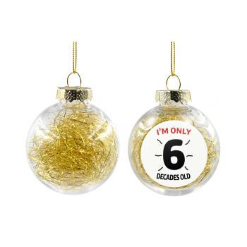 I'm only NUMBER decades OLD, Transparent Christmas tree ball ornament with gold filling 8cm