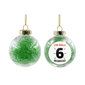 I'm only NUMBER decades OLD, Χριστουγεννιάτικη μπάλα δένδρου διάφανη με πράσινο γέμισμα 8cm