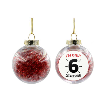 I'm only NUMBER decades OLD, Χριστουγεννιάτικη μπάλα δένδρου διάφανη με κόκκινο γέμισμα 8cm