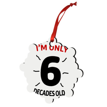 I'm only NUMBER decades OLD, Christmas ornament snowflake wooden 7.5cm