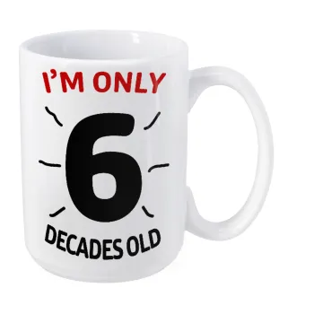 I'm only NUMBER decades OLD, Κούπα Mega, κεραμική, 450ml