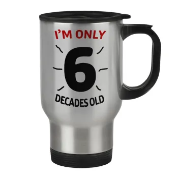 I'm only NUMBER decades OLD, Κούπα ταξιδιού ανοξείδωτη με καπάκι, διπλού τοιχώματος (θερμό) 450ml