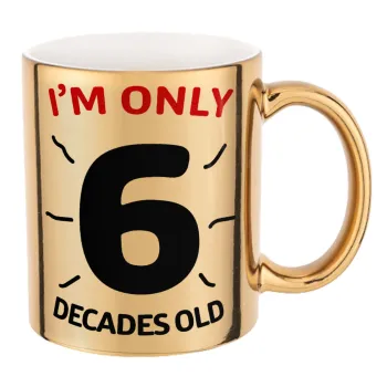 I'm only NUMBER decades OLD, Mug ceramic, gold mirror, 330ml