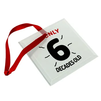 I'm only NUMBER decades OLD, Christmas ornament, glass square ornament 9x9cm