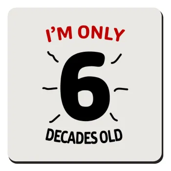 I'm only NUMBER decades OLD, Τετράγωνο μαγνητάκι ξύλινο 9x9cm