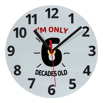 I'm only NUMBER decades OLD, Ρολόι τοίχου γυάλινο (20cm)