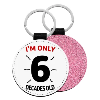 I'm only NUMBER decades OLD, Μπρελόκ Δερματίνη, στρογγυλό ΡΟΖ (5cm)