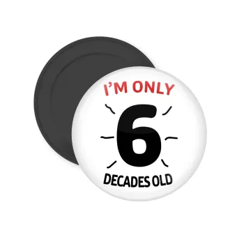 I'm only NUMBER decades OLD, Μαγνητάκι ψυγείου στρογγυλό διάστασης 5cm