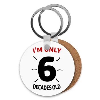 I'm only NUMBER decades OLD, Μπρελόκ Ξύλινο στρογγυλό MDF Φ5cm