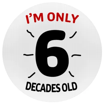 I'm only NUMBER decades OLD, Mousepad Round 20cm