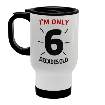 I'm only NUMBER decades OLD, Stainless steel travel mug with lid, double wall white 450ml