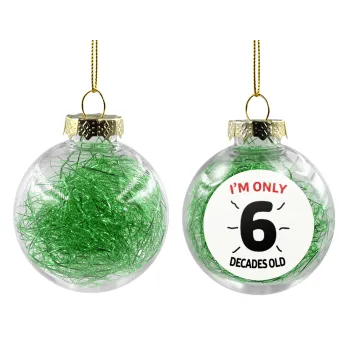 I'm only NUMBER decades OLD, Transparent Christmas tree ball ornament with green filling 8cm