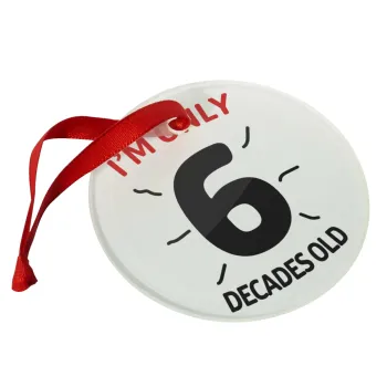 I'm only NUMBER decades OLD, Christmas ornament glass 9cm