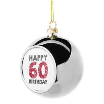 Happy 60 birthday!!!, Στολίδι Χριστουγεννιάτικη μπάλα δένδρου Ασημένια 8cm