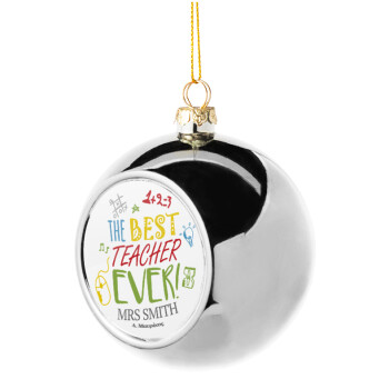 The best teacher ever!, Χριστουγεννιάτικη μπάλα δένδρου Ασημένια 8cm