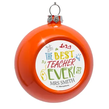 The best teacher ever!, Orange Christmas tree ornament bauble 8cm