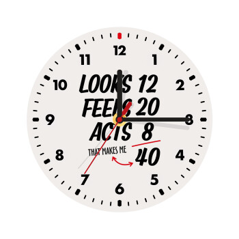 Looks, feels, acts LIKE your AGE, Wooden wall clock (20cm)