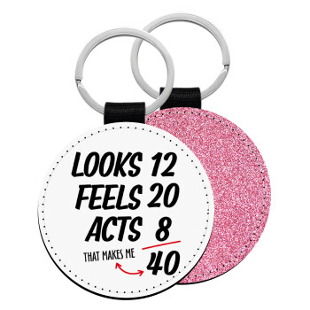 Looks, feels, acts LIKE your AGE, Μπρελόκ Δερματίνη, στρογγυλό ΡΟΖ (5cm)