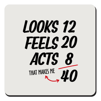 Looks, feels, acts LIKE your AGE, Τετράγωνο μαγνητάκι ξύλινο 9x9cm