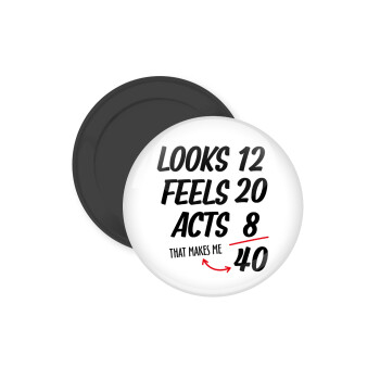 Looks, feels, acts LIKE your AGE, Μαγνητάκι ψυγείου στρογγυλό διάστασης 5cm