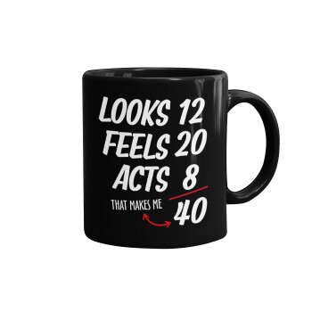 Looks, feels, acts LIKE your AGE, Mug black, ceramic, 330ml
