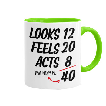 Looks, feels, acts LIKE your AGE, Mug colored light green, ceramic, 330ml