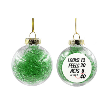 Looks, feels, acts LIKE your AGE, Χριστουγεννιάτικη μπάλα δένδρου διάφανη με πράσινο γέμισμα 8cm