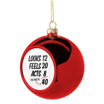 Looks, feels, acts LIKE your AGE, Christmas tree ball Red 8cm