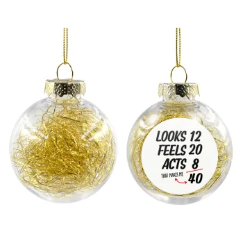 Looks, feels, acts LIKE your AGE, Transparent Christmas tree ball ornament with gold filling 8cm