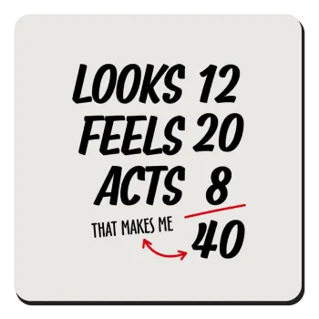 Looks, feels, acts LIKE your AGE, Τετράγωνο μαγνητάκι ξύλινο 9x9cm