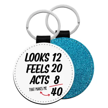 Looks, feels, acts LIKE your AGE, Μπρελόκ Δερματίνη, στρογγυλό ΜΠΛΕ (5cm)