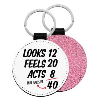 Looks, feels, acts LIKE your AGE, Μπρελόκ Δερματίνη, στρογγυλό ΡΟΖ (5cm)