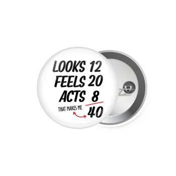 Looks, feels, acts LIKE your AGE, Κονκάρδα παραμάνα 5.9cm