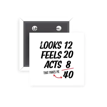 Looks, feels, acts LIKE your AGE, Κονκάρδα παραμάνα τετράγωνη 5x5cm