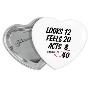 Looks, feels, acts LIKE your AGE, Κονκάρδα παραμάνα καρδιά (57x52mm)