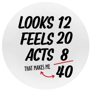 Looks, feels, acts LIKE your AGE, Mousepad Round 20cm