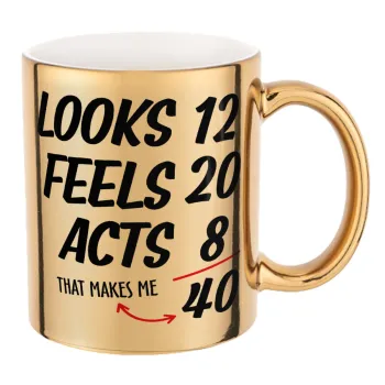 Looks, feels, acts LIKE your AGE, Mug ceramic, gold mirror, 330ml