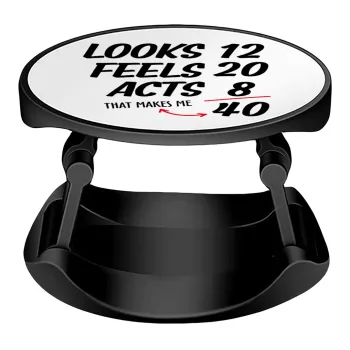 Looks, feels, acts LIKE your AGE, Phone Holders Stand  Stand Βάση Στήριξης Κινητού στο Χέρι